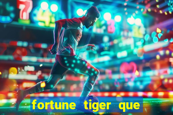 fortune tiger que mais paga